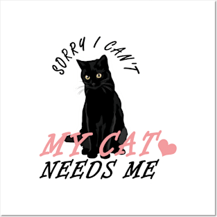 Funny Sorry I Can't My Cat Needs Me - Cute Cat Lover Posters and Art